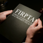 FIRPTA: What you Need to Know as a Buyer or a Seller.